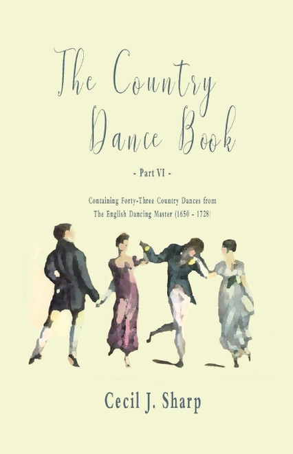 The Country Dance Book - Part VI - Containing Forty-Three Country Dances