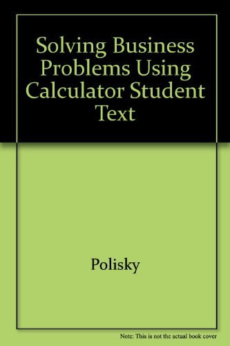 Solving Business Problems Using A Calculator Student Text