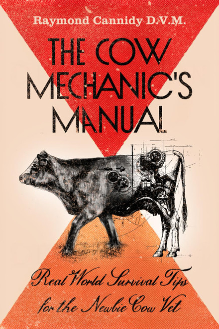The Cow Mechanic's Manual: Real World Survival Tips for the Newbie Cow Vet