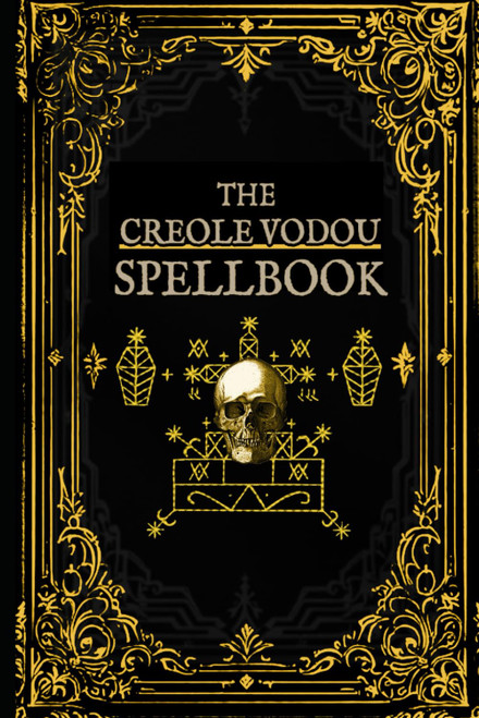 The Creole Vodou Spellbook: Voodoo / Hoodoo Spells from Haiti & New