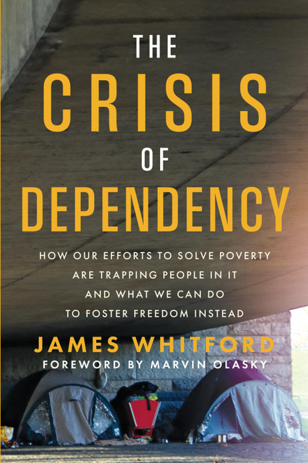 The Crisis of Dependency: How Our Efforts to Solve Poverty Are Trapping