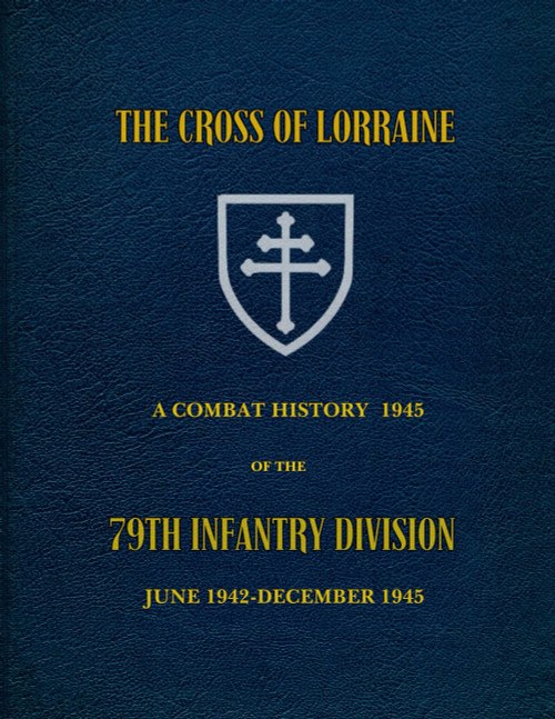 The Cross Of Lorraine: A Combat History Of The 79th Infantry Division