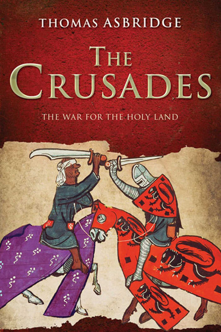 The Crusades: The Authoritative History of the War for the Holy Land