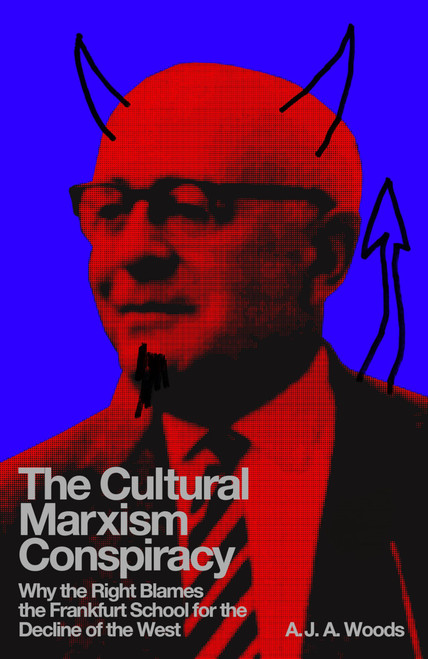 The Cultural Marxism Conspiracy: Why the Right Blames the Frankfurt