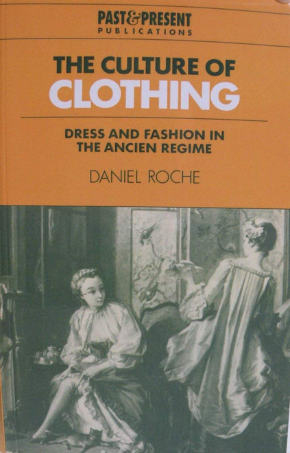 The Culture of Clothing: Dress and Fashion in the Ancien Régime