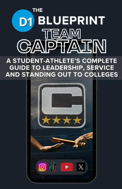 The D1 Blueprint: Team Captain: A Student-athlete's Complete Guide to