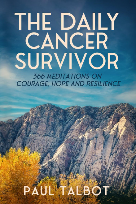 The Daily Cancer Survivor: 366 Meditations On Courage