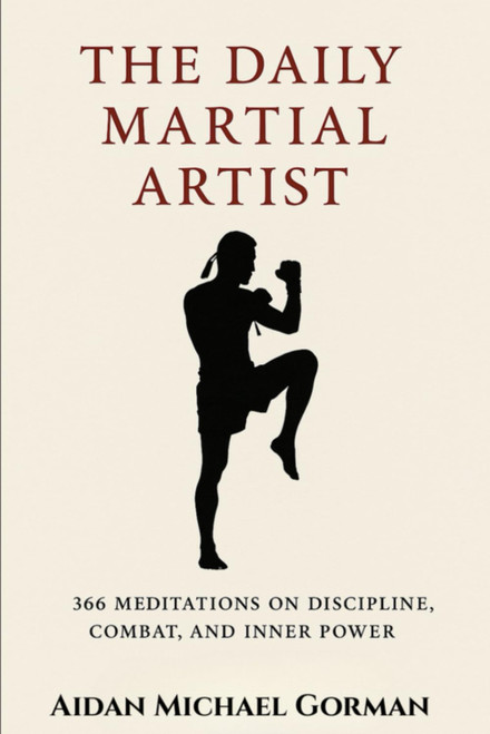 The Daily Martial Artist: 366 Meditations on Discipline