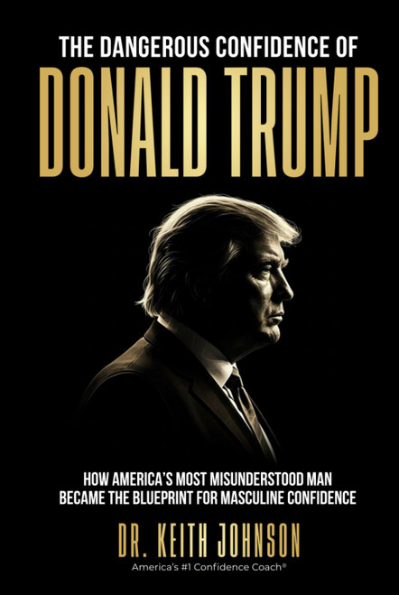 The Dangerous Confidence of Donald Trump