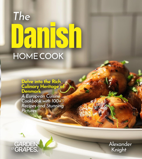 The Danish Home Cook: Delve into the Rich Culinary Heritage of Denmark