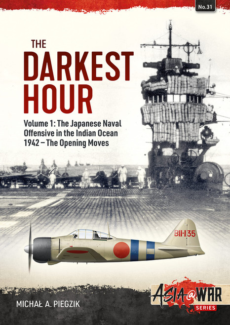 The Darkest Hour: Volume 1: The Japanese Offensive in the Indian Ocean