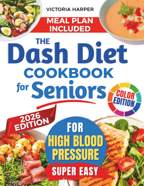 The DASH Diet Cookbook for Seniors to Lower Blood Pressure