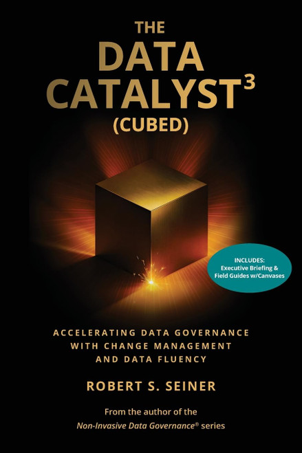 The Data Catalyst³ (Cubed) Accelerating Data Governance with Change Management and Data
