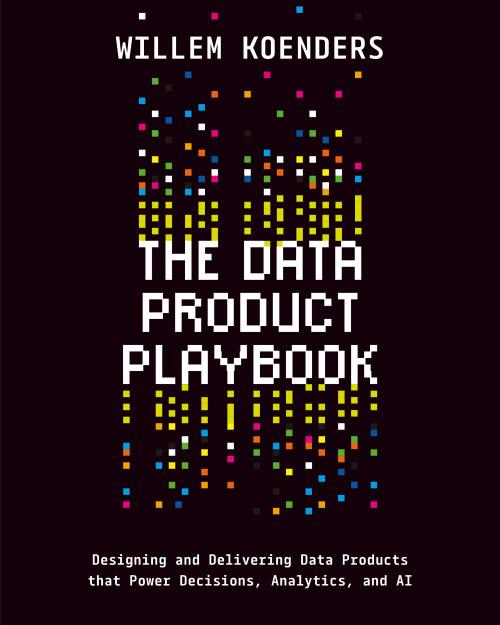 The Data Product Playbook: Designing and Delivering Data Products that
