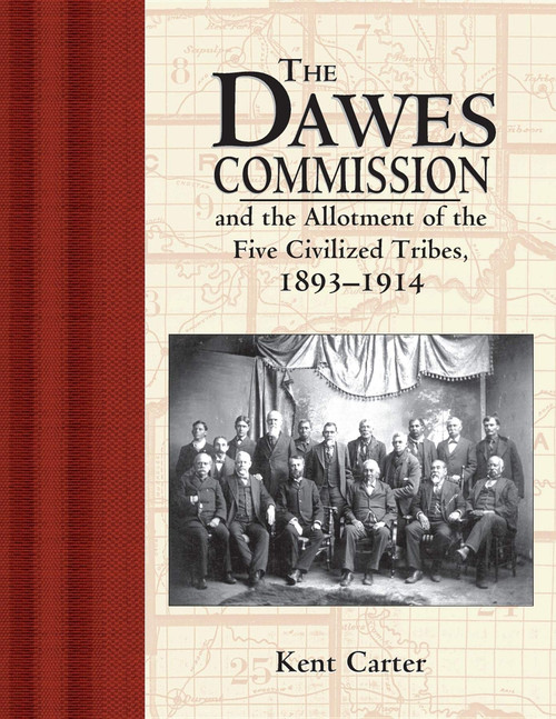 The Dawes Commission: And the Allotment of the Five Civilized Tribes