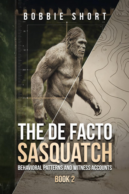 The De Facto Sasquatch (Book 2) Behavioral Patterns and Witness Accounts