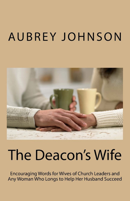 The Deacon's Wife: Encouraging Words for Wives of Church Leaders and Any
