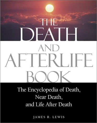 The Death and Afterlife Book: The Encyclopedia of Death