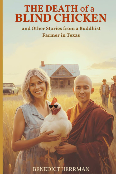The Death of a Blind Chicken and Other Stories from a Buddhist Farmer in