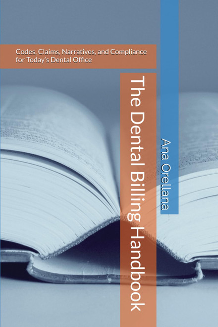 The Dental Billing Handbook: Codes, Claims, Narratives, and Compliance