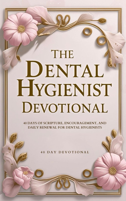 The Dental Hygienist Devotional: 40 Days of Scripture