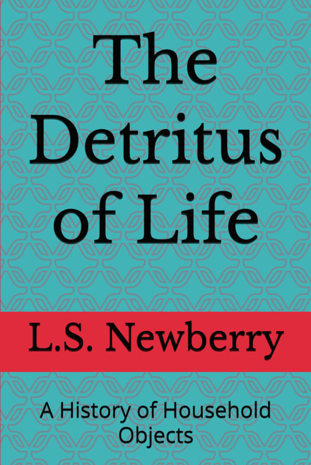 The Detritus of Life: A History of Household Objects