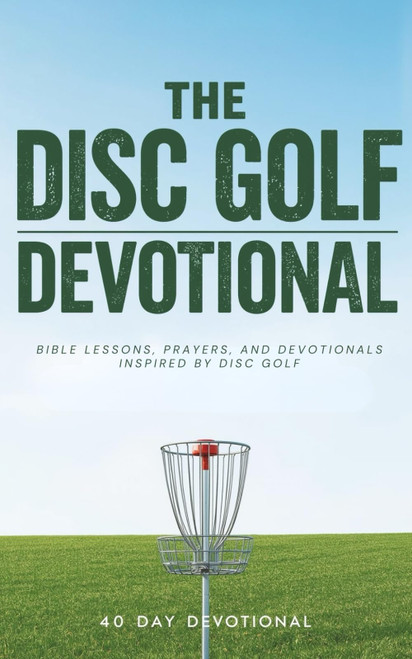 The Disc Golf Devotional: A 40 Day Christian Devotional for Disc Golf