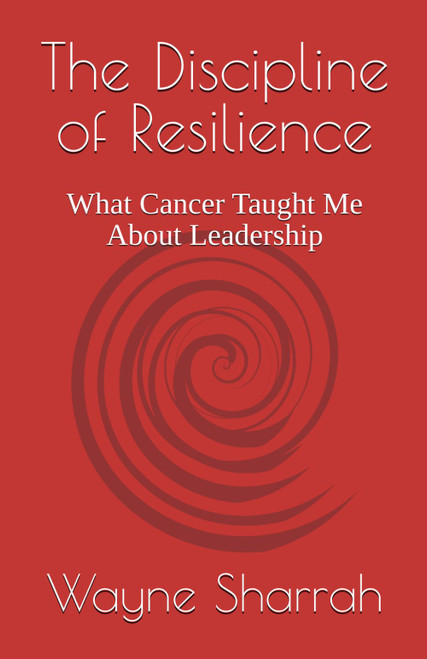 The Discipline of Resilience: What Cancer Taught Me About Leadership