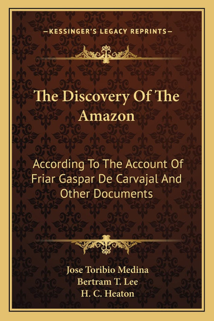 The Discovery Of The Amazon: According To The Account Of Friar Gaspar De
