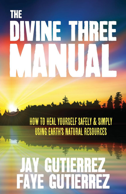 The Divine Three Manual: How to Heal Yourself Safely and Simply Using