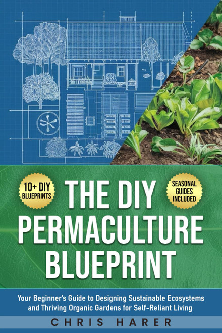 The DIY Permaculture Blueprint: Your Beginner's Guide to Designing