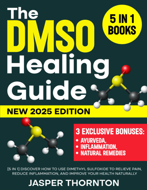The DMSO Healing Guide: [5 in 1] Discover How to Use Dimethyl Sulfoxide