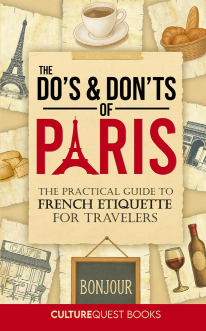 The Do's and Don'ts of Paris: The Practical Guide to French Etiquette for