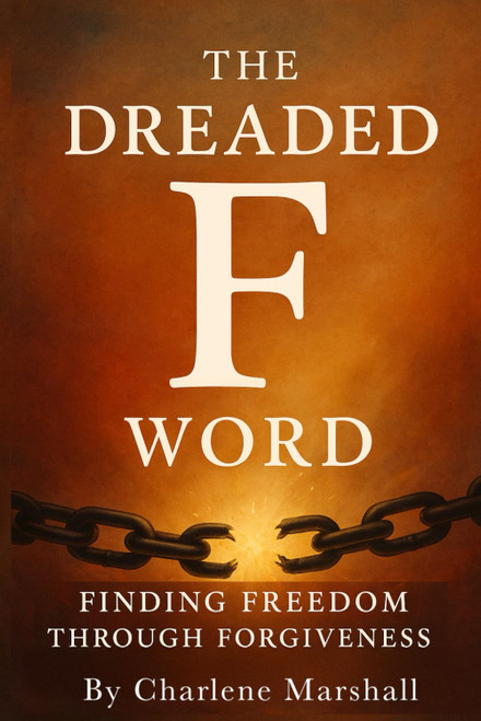 The Dreaded F Word: Finding Freedom Through Forgiveness