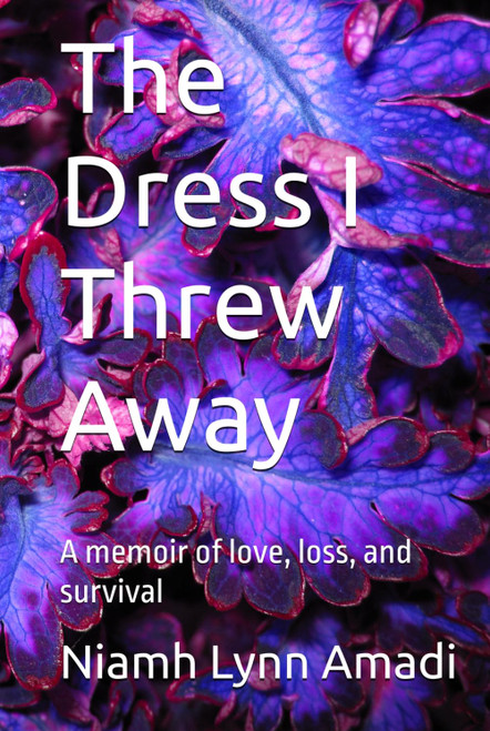 The Dress I Threw Away: A memoir of love, loss, and survival