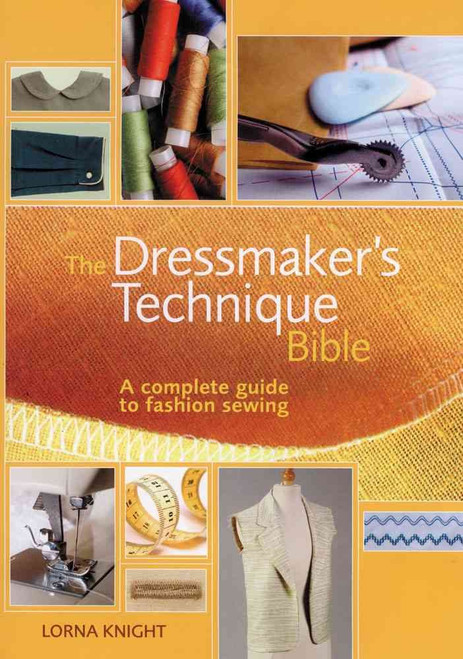 The Dressmaker's Technique Bible: A complete guide to fashion sewing