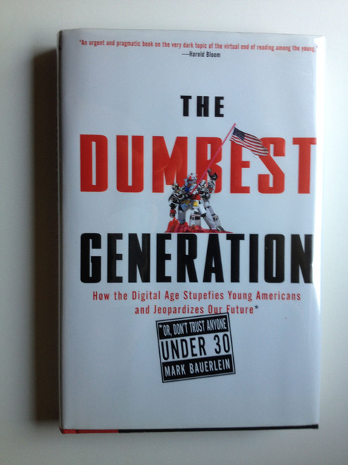 The Dumbest Generation: How the Digital Age Stupefies Young Americans and