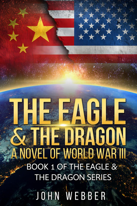 The Eagle & The Dragon: A Novel of World War III