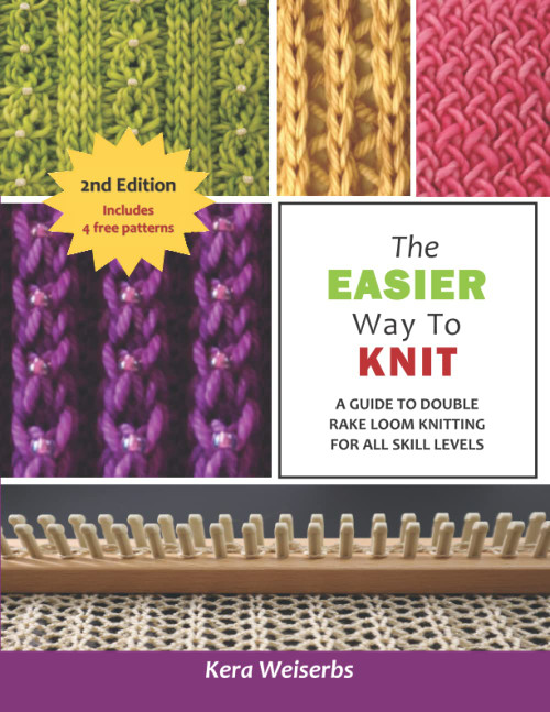 The Easier Way to Knit: A Guide to Double Rake Loom Knitting for All