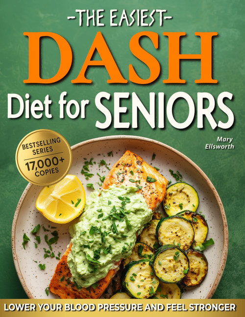 The Easiest DASH Diet Cookbook for Seniors: Lower Your Blood Pressure