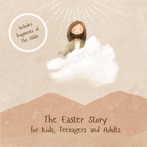 The Easter Story for Kids, Teenagers and Adults