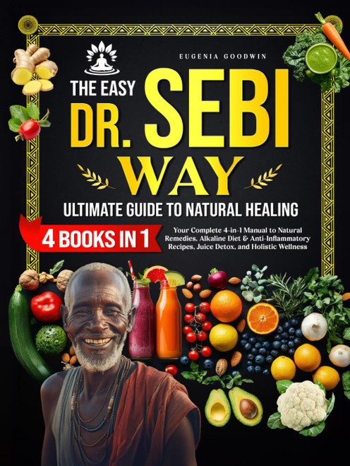 The Easy Dr. Sebi Way: Ultimate Guide to Natural Healing: Step-by-Step