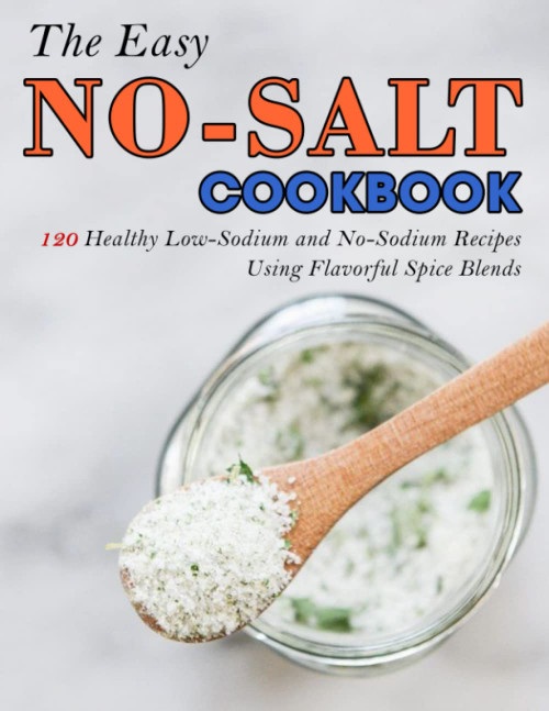 The Easy No-Salt Cookbook: 120 Healthy Low-Sodium and No-Sodium Recipes