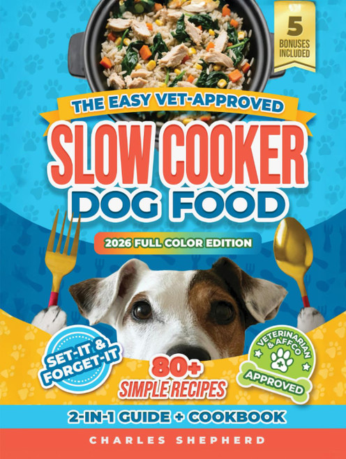 The Easy Vet-Approved Slow Cooker Dog Food Cookbook: 80+ Healthy