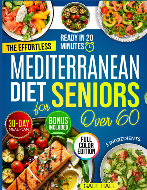The Effortless Mediterranean Diet Cookbook for Seniors Over 60
