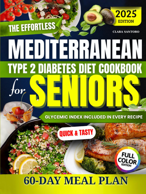 The Effortless Mediterranean Type 2 Diabetes Diet Cookbook for Seniors