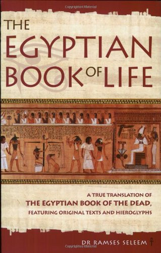 The Egyptian Book of Life: A True Translation of the Egyptian Book of the
