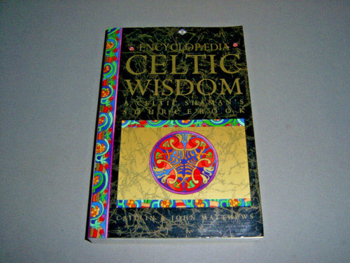 The Encyclopaedia of Celtic Wisdom: A Celtic Shaman's Sourcebook