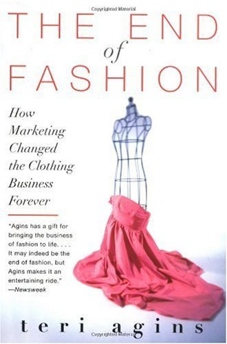 The End of Fashion: How Marketing Changed the Clothing Business Forever