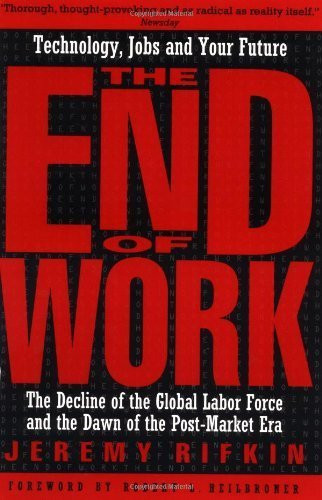 The End of Work: The Decline of the Global Labor Force and the Dawn of